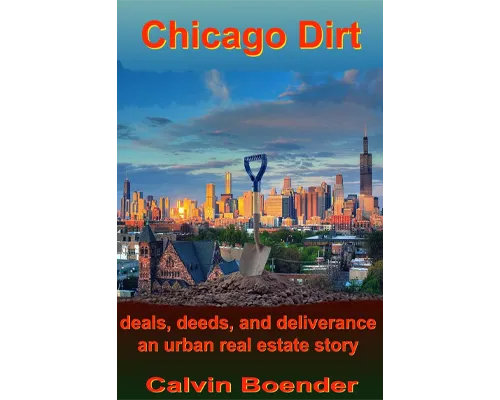 Calvin Boender's book, Chicago Dirt is an autobiographical account of his rise in Chicago real estate